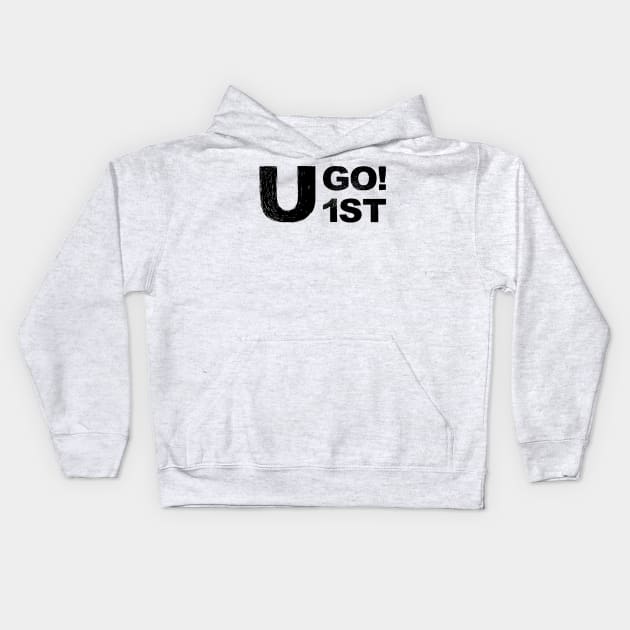 You go first "u go 1st"  grungy black Kids Hoodie by FOGSJ